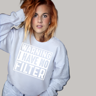 WARNING-- NO FILTER CREWNECK