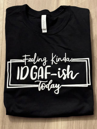 Feeling Kinda IDGAF-ish Today (White Ink)